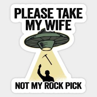 Please Take My Wife Not My Rock Pick Hammer Tools Geologist Sticker